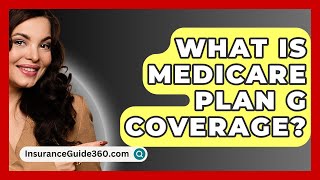 What Is Medicare Plan G Coverage  InsuranceGuide360com [upl. by Hutner531]