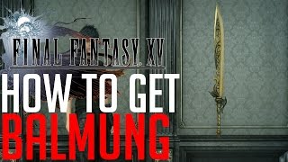 Final Fantasy XV HOW TO GET THE STRONGEST SWORD BALMUNG [upl. by Serg715]