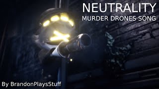 Neutrality  Murder Drones Song by BrandonPlaysStuff with video [upl. by Nodnerb]