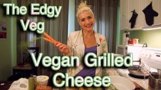 The Edgy Veg Vegan Grilled Cheese Recipe [upl. by Tehr]