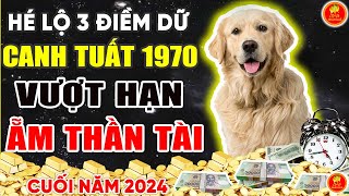 Hé Lộ 3 ĐIỀM DỮ Canh Tuất 1970 Biết Trước Ắt Vượt Hạn Ẵm Thần Tài Cuối Năm 2024 [upl. by Niuq]