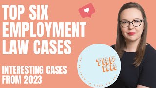 Top 6 Interesting Employment Law Cases Interesting Cases from 2023 that you NEED to know about [upl. by Riane]