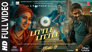 Little Little Full Video Atrangi ReARRahmanAkshay K Dhanush Sara A K  Hiral V Irshad K [upl. by Adnilreb684]