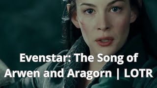 🎶Evenstar The Song of Arwen and Aragorn  LOTR🎶 [upl. by Eniloj125]