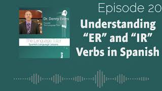 ER and IR Verbs in Spanish  The Language Tutor Podcast Ep20 [upl. by Addiego]