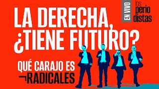 EnVivo ¬ LosPeriodistas ¬ La derecha ¿tiene futuro ¬ ¿Qué carajo es ¬Radicales [upl. by Notffilc]