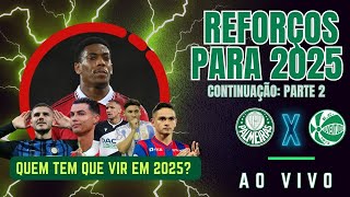 REFORÇOS PARA 2025 l PALMEIRAS DE OLHO NO MERCADO l Precisamos de laterais  Parte 2 [upl. by Fulmer]