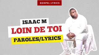 Isaac M  Loin de toi Paroles [upl. by Winnah]