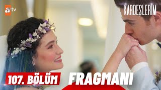 Kardeşlerim 107 Bölüm Fragmanı  quotEvleniyoruz Biz 👰🤵quot atvturkiye [upl. by Eenwat]