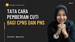 TATA CARA DAN ATURAN PEMBERIAN CUTI BAGI CPNS DAN PNS BERDASARKAN PERATURAN BADAN KEPEGAWAIAN NEGARA [upl. by Gnidleif198]