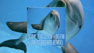 HONK x Isi Glück  Delfin BkStandard Remix [upl. by Jacenta400]