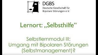 Selbstlernmodul III „Umgang mit Bipolaren Störungen Selbstmanagement“ [upl. by Eidnac]