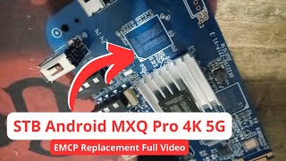 Android TV Box MXQ Pro 4K 5G Unit From Viewer EMCP Replacement Full Video [upl. by Aletse63]