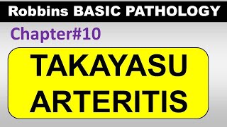 Ch10  Takayasu Arteritis  Blood Vessel Pathology  Robbins Lectures [upl. by Nahor268]