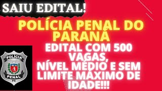 PPPR DEPEN  SAIU O EDITAL DA POLÃCIA PENAL DO PARANÃ SEM LIMITE DE IDADE MAXIMA  NIVEL MÃ‰DIO [upl. by Ymled785]