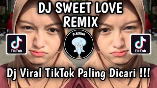 DJ SWEET LOVE REMIX VIRAL TIKTOK TERBARU YANG PALING DICARI CARI  SWEET LOVE [upl. by Gilles]