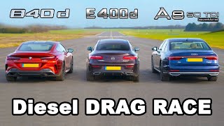 BMW 840d v Mercedes E400d vs Audi A8 50 TDI Diesel DRAG RACE [upl. by Icam346]