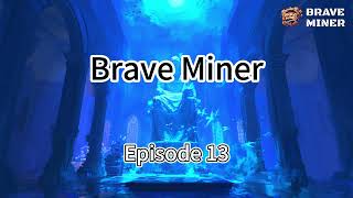 Brave Miner 13 [upl. by Hukill98]