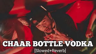 Chaar Botal Vodka Slowed amp Reverb Song  Yo Yo Honey Singh [upl. by Oynotna]