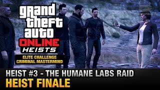 GTA Online Heist 3  The Humane Labs Raid  Heist Finale Elite Challenge amp Criminal Mastermind [upl. by Ogg876]