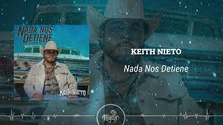 Keith Nieto  Nada Nos Detiene 2024 [upl. by Onailime]