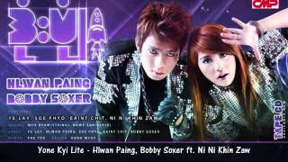 Yone Kyi Lite  Hlwan Paing Bobby Soxer feat Ni Ni Khin Zaw [upl. by Clayton158]