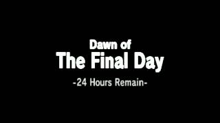 Dawn Of The Final Day 24 Hours Remain [upl. by Aitak]