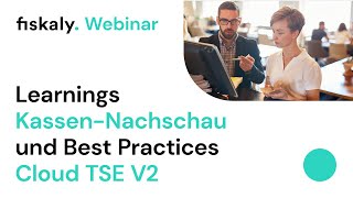 fiskaly Webinar Learnings KassenNachschau amp Best Practices CloudTSE V2 [upl. by Lawlor609]