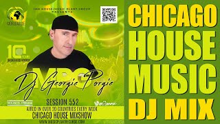 The Chicago House Mix Show 552  DJ Georgie Porgie housemusic [upl. by Adnamal326]