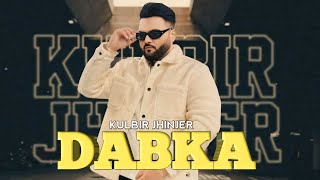 Dabka  Kulbir Jhinjer Full Video New Punjabi Song 2024 [upl. by Derf]