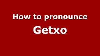 How to pronounce Getxo SpanishSpain  PronounceNamescom [upl. by Irpac972]