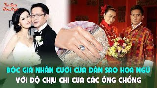 Bóc giá nhẫn cưới của dàn sao Hoa ngữ với độ chịu chi của các ông chồng [upl. by Ayel976]