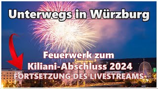 Feuerwerk zum KilianiAbschluss  FORTSETZUNG DES LIVESTREAMS  21072024  Live aus Würzburg [upl. by Konstantine]