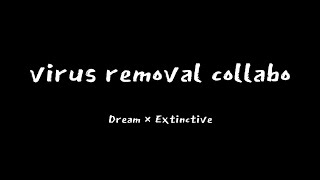 virus removal collabo 🎥 Dream × Extinctive [upl. by Leroj119]