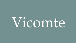 How to Pronounce Vicomte Viscount Correctly in French [upl. by Owena]