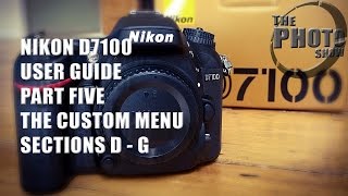 Nikon D7100 User Guide Part 5 The Custom Menu DG [upl. by Wyn836]