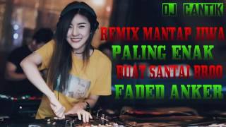 DJ REMIX MANTAP JIWA  PALING ENAK BUAT SANTAI BROO  FADED ANKER [upl. by Clance303]