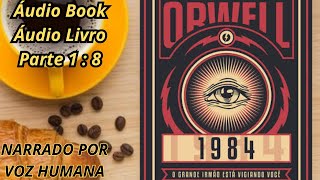 🔔📚 ÁudioBook  LIVRO 1984  George Orwell  Narração Humana  PARTE 1  8 📚🔔 Áudio LIVRO [upl. by Veneaux]