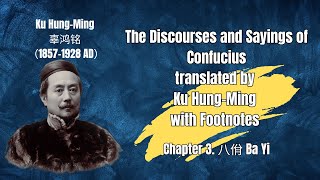 The Discourses and Sayings of Confucius translated by Ku Hung Ming with Footnotes Chapter 3 Ba Yi [upl. by Eisseb894]