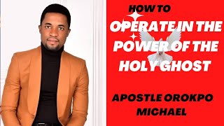 HOW TO OPERATE IN THE POWER OF THE HOLY GHOST IN 2023 By Apostle Orokpo Michael [upl. by Kcirdes]