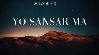 Yo Sansar Ma  by Sujan Sharma  Official Song [upl. by Yarod]