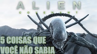 Alien Covenant 5 Coisas Que Você Não Sabia [upl. by Maribel]