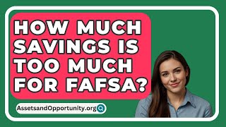 How Much Savings Is Too Much For Fafsa  AssetsandOpportunityorg [upl. by Nyrehtac946]