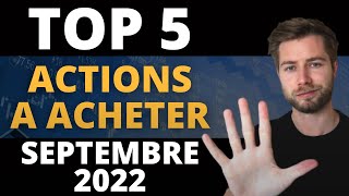 LES 5 MEILLEURES ACTIONS A ACHETER EN SEPTEMBRE 2022 [upl. by Gredel918]