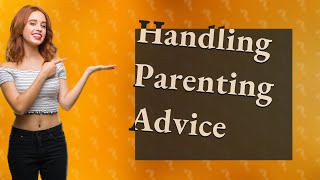 How Can I Politely Handle Unsolicited Parenting Advice [upl. by Ahsin]