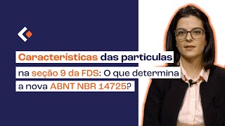 Características das partículas na seção 9 da FDS O que determina a nova ABNT NBR 14725 [upl. by Eilah64]