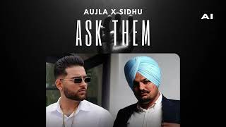 ASK THEM  Sidhu Moose Wala Ft Karan Aujla AI Punjabi Songs  2023 [upl. by Ainavi533]