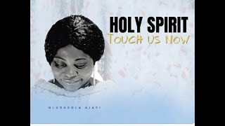 HOLY SPIRIT TOUCH US NOW II OLUBUSOLA AJAYI [upl. by Cormac]