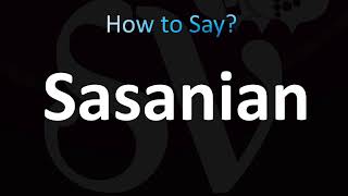 How to Pronounce Sasanian Correctly [upl. by Yaker859]