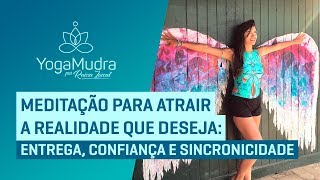 Meditação para ATRAIR a REALIDADE que deseja  Entrega Confiança e Sincronicidade [upl. by Featherstone]